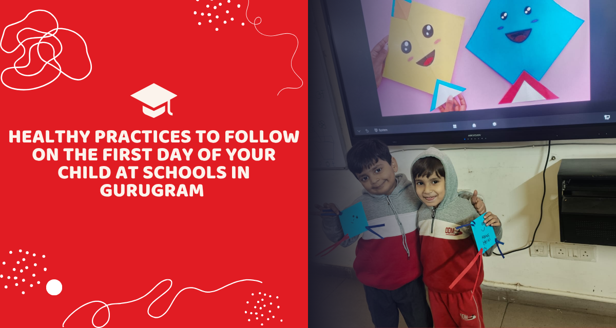 Healthy Practices to Follow on the First Day of Your Child at Schools in Gurugram
