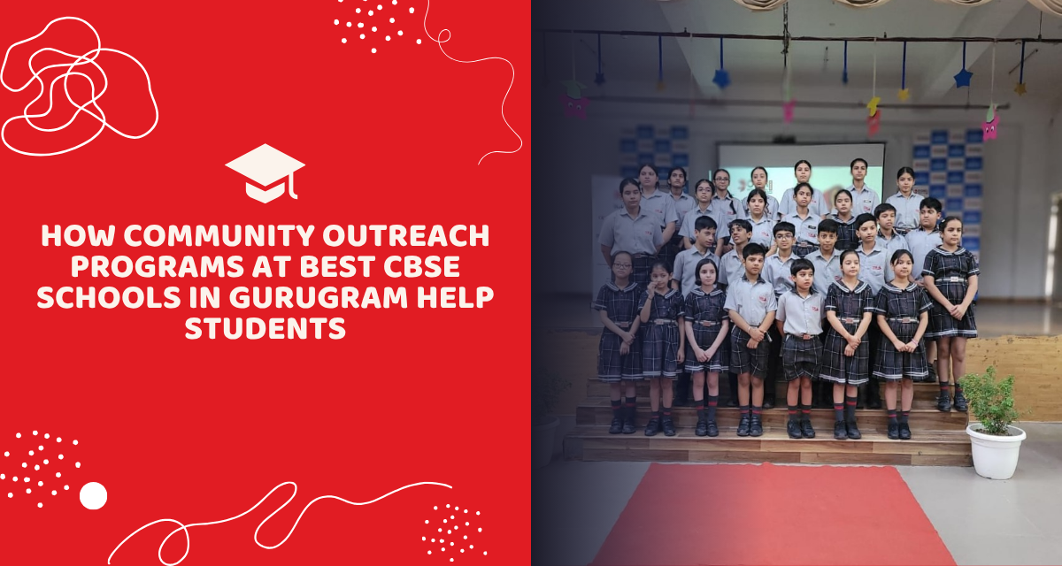 How Community Outreach Programs at Best CBSE Schools in Gurugram Help Students
