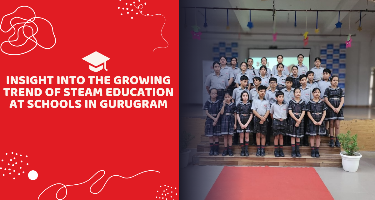 Insight Into The Growing Trend of STEAM Education at Schools in Gurugram