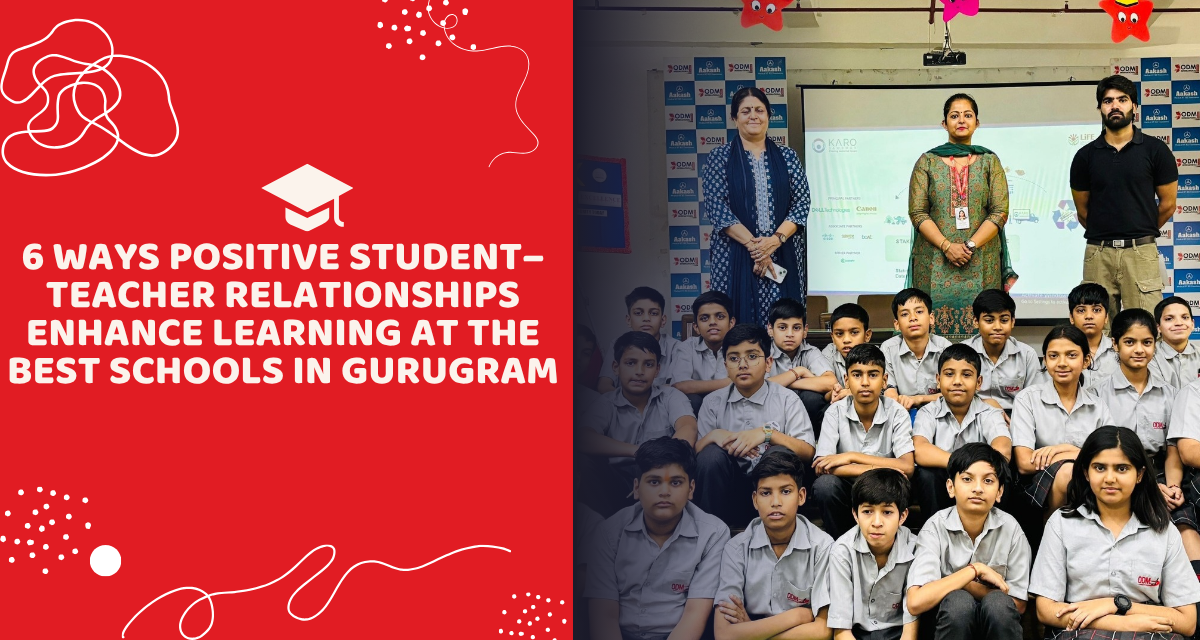 6 Ways Positive Student–Teacher Relationships Enhance Learning at the Best Schools in Gurugram